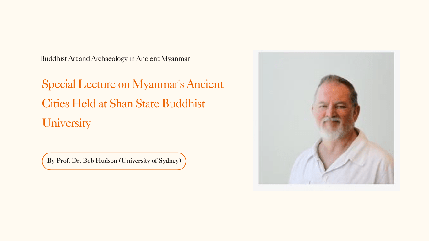 Special Lecture on Myanmar's Ancient Cities Held at Shan State Buddhist University